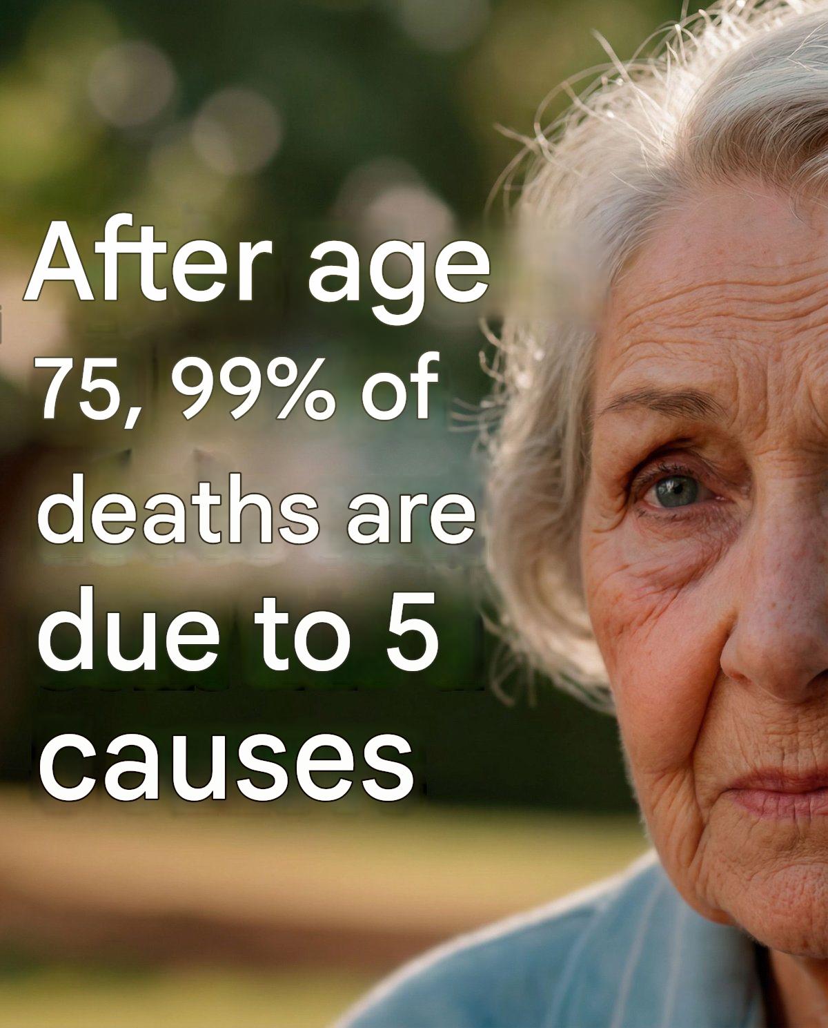 After age 75, 99% of deaths are due to these 5 causes – How to avoid them and stay healthy.